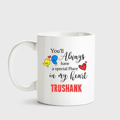 HUPPME Trushank Always have a special place in my heart love white coffee name ceramic mug Ceramic Coffee Mug