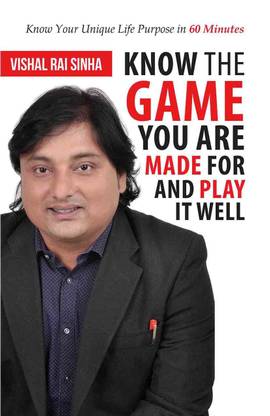 Know The Game You Are Made for And Play It Well:Know Your Unique Life Purpose in 60 Minutes
