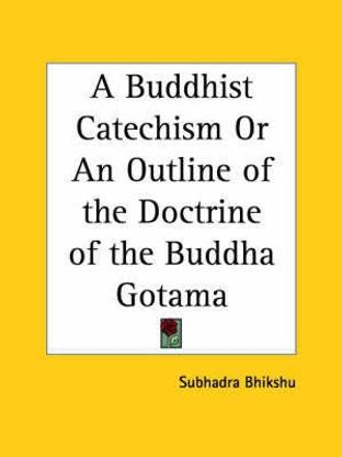 A Buddhist Catechism or an Outline of the Doctrine of the Buddha Gotama (1920)