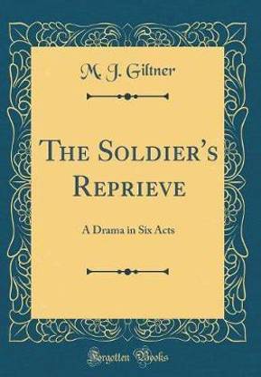 The Soldier's Reprieve: A Drama in Six Acts (Classic Reprint)
