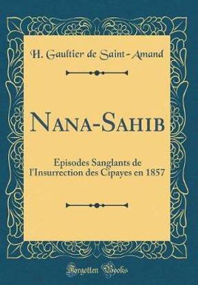 Nana-Sahib: Episodes Sanglants de l'Insurrection des Cipayes en 1857 (Classic Reprint)