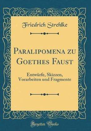 Paralipomena zu Goethes Faust: Entwurfe, Skizzen, Vorarbeiten und Fragmente (Classic Reprint)