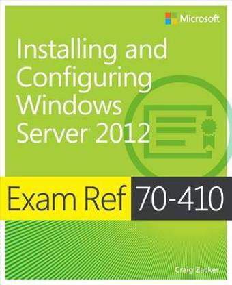 Exam Ref 70-410: Installing and Configuring Windows Server 2012