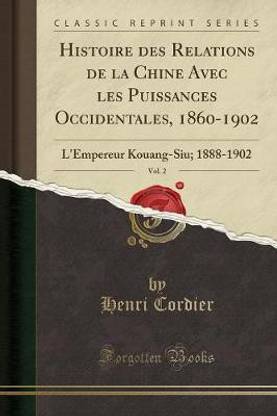 Histoire Des Relations de la Chine Avec Les Puissances Occidentales, 1860-1902, Vol. 2