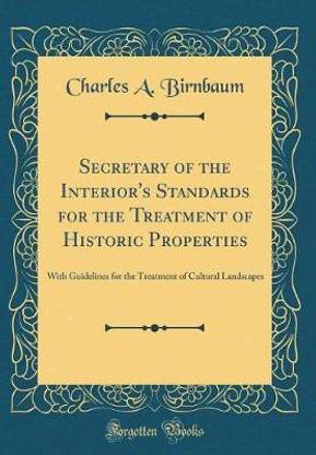 Secretary of the Interior's Standards for the Treatment of Historic Properties: With Guidelines for the Treatment of Cultural Landscapes (Classic Reprint)