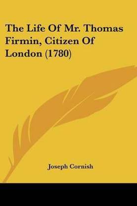 The Life Of Mr. Thomas Firmin, Citizen Of London (1780)