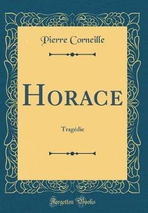 Horace: Tragedie (Classic Reprint)