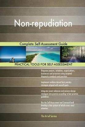 Non-repudiation Complete Self-Assessment Guide