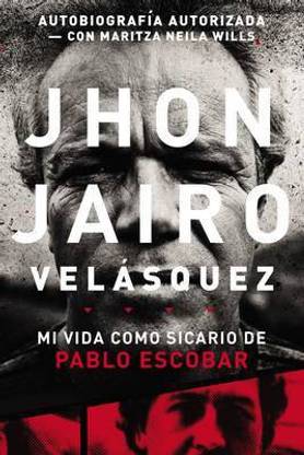 JHON JAIRO VELASQUEZ: MI VIDA COMO SICARIO DE PABLO ESCOBAR (SPANISH EDITION)