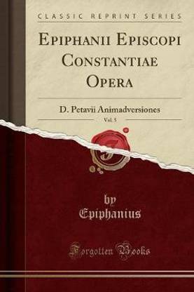 Epiphanii Episcopi Constantiae Opera, Vol. 5