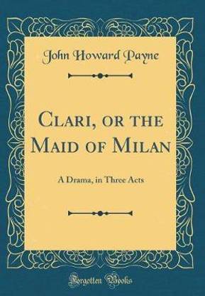 Clari, or the Maid of Milan: A Drama, in Three Acts (Classic Reprint)