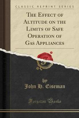 The Effect of Altitude on the Limits of Safe Operation of Gas Appliances (Classic Reprint)