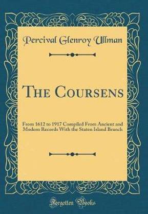 The Coursens: From 1612 to 1917 Compiled From Ancient and Modern Records With the Staten Island Branch (Classic Reprint)