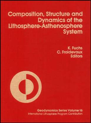 The Composition, Structure, and Dynamics of the Lithosphere-Asthenosphere System