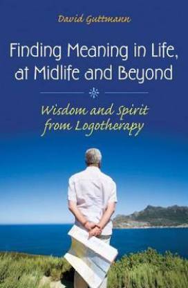 Finding Meaning in Life, at Midlife and Beyond