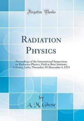 Radiation Physics: Proceedings of the International Symposium on Radiation Physics, Held at Bose Institute, Calcutta, India, November 30-December 4, 1974 (Classic Reprint)