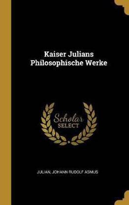 Kaiser Julians Philosophische Werke