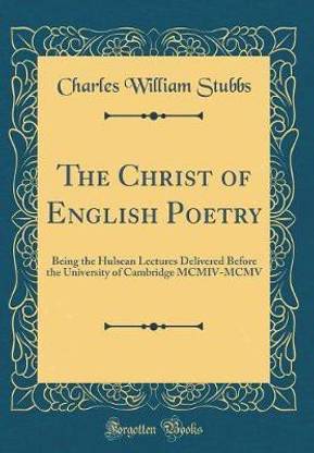 The Christ of English Poetry: Being the Hulsean Lectures Delivered Before the University of Cambridge MCMIV-MCMV (Classic Reprint)
