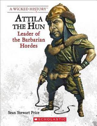 Wicked History- Attila the Hun- Barbaric