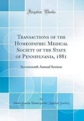 Transactions of the Homeopathic Medical Society of the State of Pennsylvania, 1881: Seventeenth Annual Session (Classic Reprint)