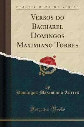 Versos Do Bacharel Domingos Maximiano Torres (Classic Reprint)