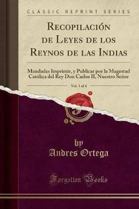Recopilacion de Leyes de Los Reynos de Las Indias, Vol. 1 of 4