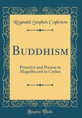 Buddhism: Primitive and Present in Magadha and in Ceylon (Classic Reprint)