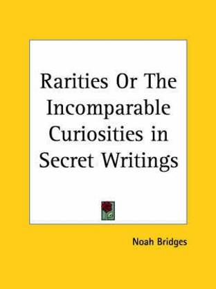 Rarities or the Incomparable Curiosities in Secret Writings (1665)