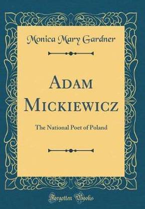 Adam Mickiewicz: The National Poet of Poland (Classic Reprint)