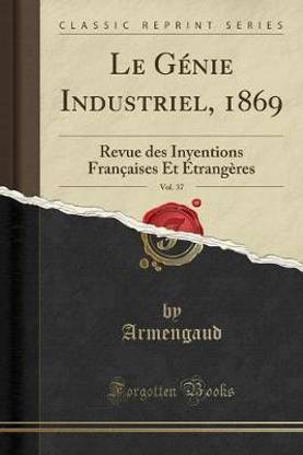 Le Genie Industriel, 1869, Vol. 37