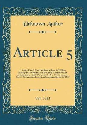 Article 5, Vol. 1 of 3: 1, Vanity Fair; A Novel Without a Hero, by William Makespeace Thackeray, London, 1848 2, Jane Eyre; An Autobiography, Edited by Currer Bell, in 3 Vols, London, 1847, 3, Governesses Benevolent Institution Report for 1847