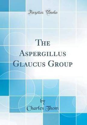 The Aspergillus Glaucus Group (Classic Reprint)