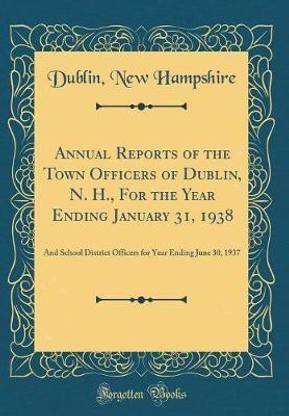Annual Reports of the Town Officers of Dublin, N. H., For the Year Ending January 31, 1938: And School District Officers for Year Ending June 30, 1937 (Classic Reprint)