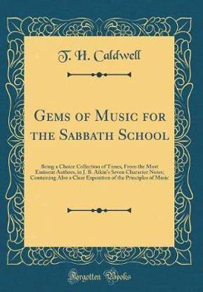 Gems of Music for the Sabbath School: Being a Choice Collection of Tunes, From the Most Eminent Authors, in J. B. Aikin's Seven Character Notes; Containing Also a Clear Exposition of the Principles of Music (Classic Reprint)