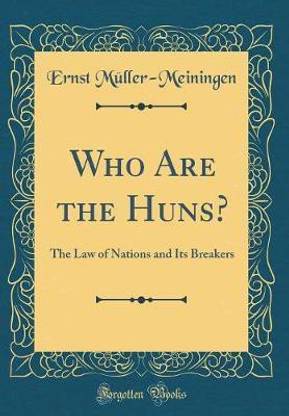 Who Are the Huns?: The Law of Nations and Its Breakers (Classic Reprint)