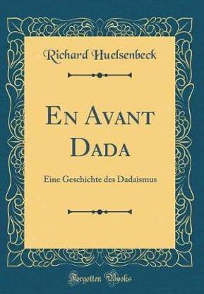 En Avant Dada: Eine Geschichte des Dadaismus (Classic Reprint)