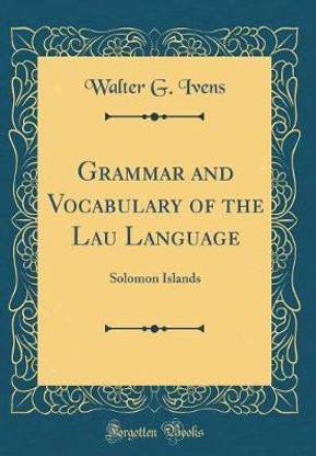 Grammar and Vocabulary of the Lau Language: Solomon Islands (Classic Reprint)