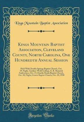 Kings Mountain Baptist Association, Cleveland County, North Carolina, One Hundredth Annual Session: Held With Double Springs Baptist Church, Oct. 19; Night, Gardner-Webb College, E. B. Hamrick Auditorium, Oct. 19; Double Shoals Baptist Church, Oct. 20; Ni
