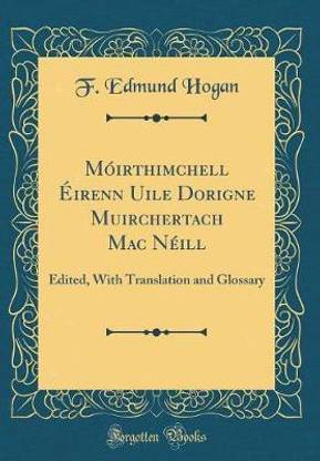Moirthimchell Eirenn Uile Dorigne Muirchertach Mac Neill: Edited, With Translation and Glossary (Classic Reprint)
