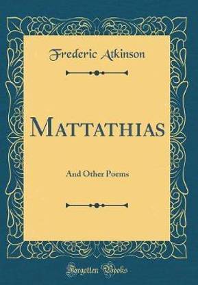 Mattathias: And Other Poems (Classic Reprint)