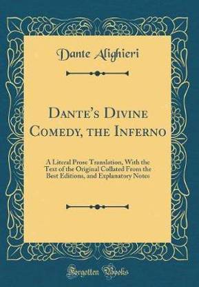 Dante's Divine Comedy, the Inferno: A Literal Prose Translation, With the Text of the Original Collated From the Best Editions, and Explanatory Notes (Classic Reprint)