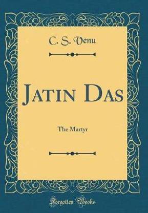 Jatin Das: The Martyr (Classic Reprint)