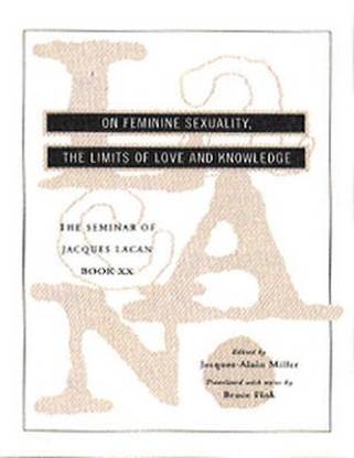 Book XX: (Encore) :On Feminine Sexuality, the Limits of Love and Knowledge 1972-73