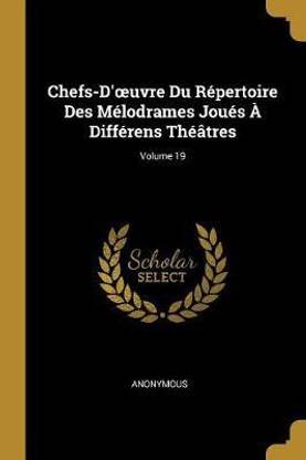 Chefs-D'oeuvre Du Repertoire Des Melodrames Joues A Differens Theatres; Volume 19