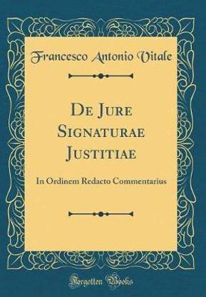 De Jure Signaturae Justitiae: In Ordinem Redacto Commentarius (Classic Reprint)