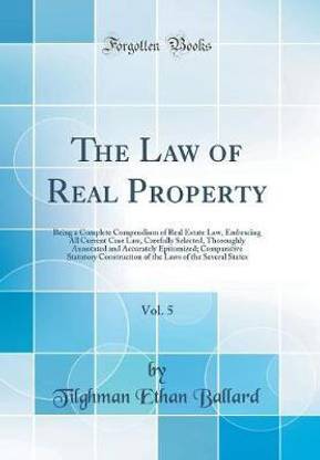 The Law of Real Property, Vol. 5: Being a Complete Compendium of Real Estate Law, Embracing All Current Case Law, Carefully Selected, Thoroughly Annotated and Accurately Epitomized; Comparative Statutory Construction of the Laws of the Several States