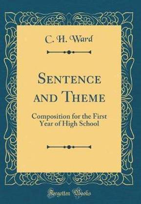Sentence and Theme: Composition for the First Year of High School (Classic Reprint)