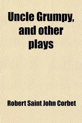 Uncle Grumpy; And Other Plays