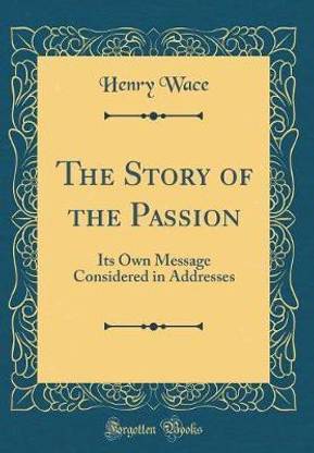 The Story of the Passion: Its Own Message Considered in Addresses (Classic Reprint)