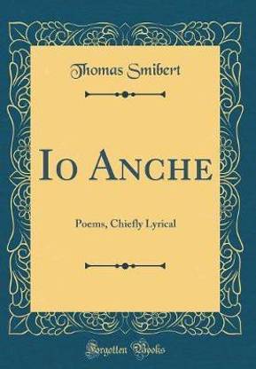 Io Anche: Poems, Chiefly Lyrical (Classic Reprint)